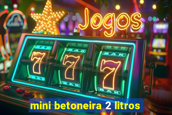 mini betoneira 2 litros